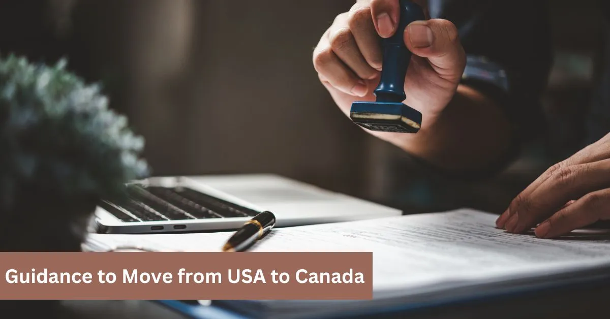 Guidance to Move from USA to Canada: A Complete Step-by-Step Guide